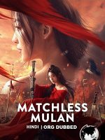 Download Matchless Mulan (2022) Hindi Dubbed Dual Audio ORG. {Hindi-Chinese} 480p 720p 1080p